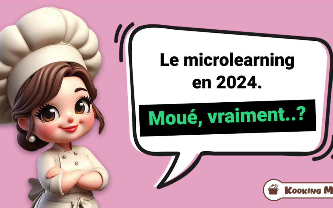 Le microlearning en 2024. Moué, vraiment..?