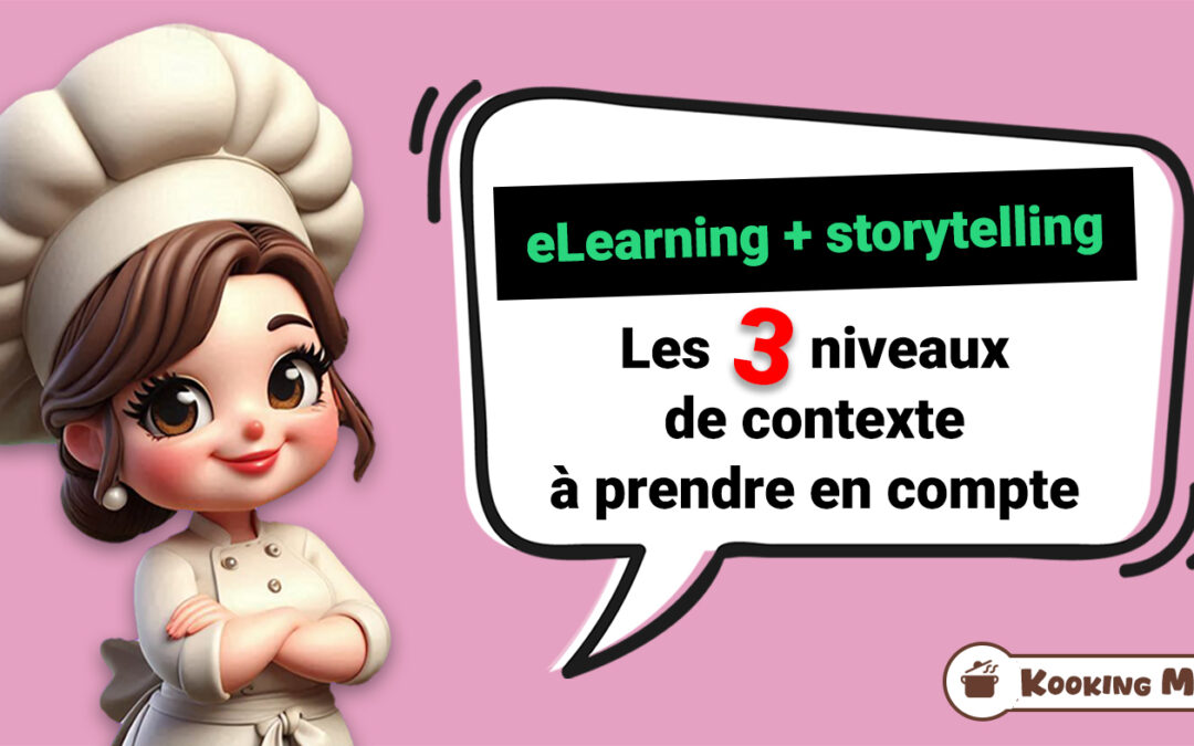 Kooking Mama // eLearning + storytelling : Les 3 niveaux de contexte à prendre en compte